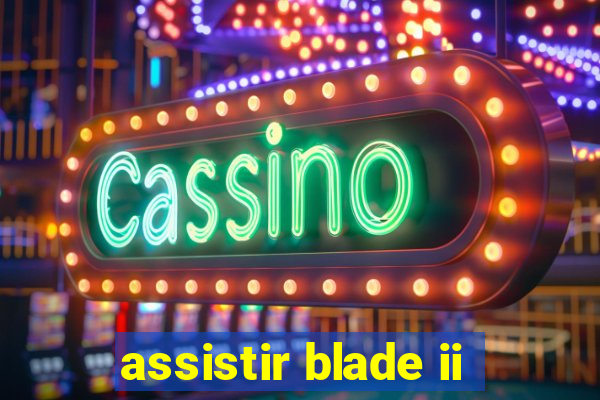 assistir blade ii