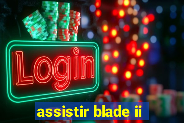 assistir blade ii