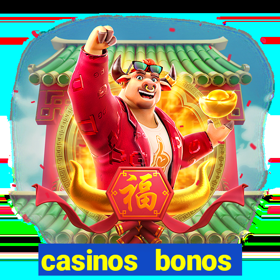 casinos bonos bienvenida gratis sin deposito