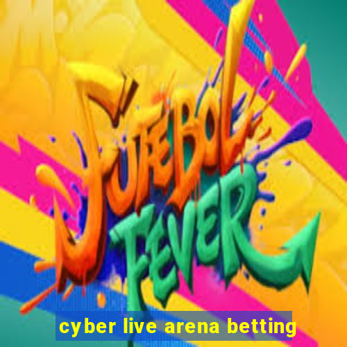 cyber live arena betting