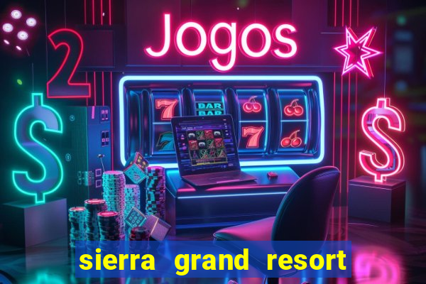 sierra grand resort and casino