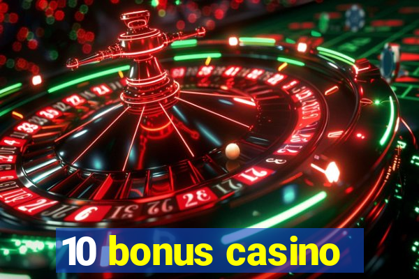 10 bonus casino