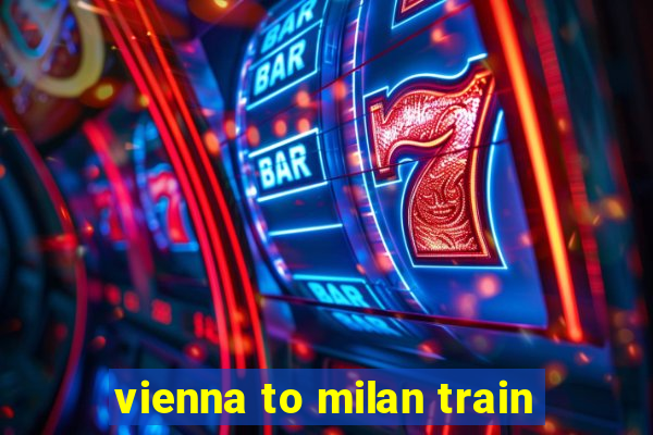 vienna to milan train