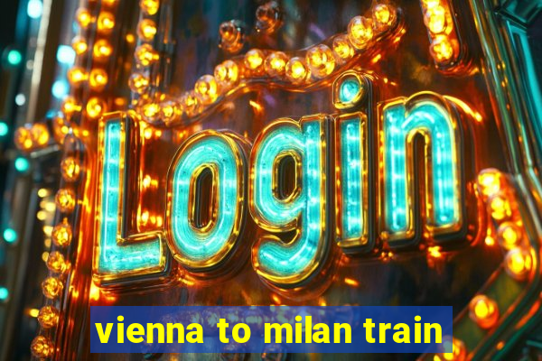 vienna to milan train