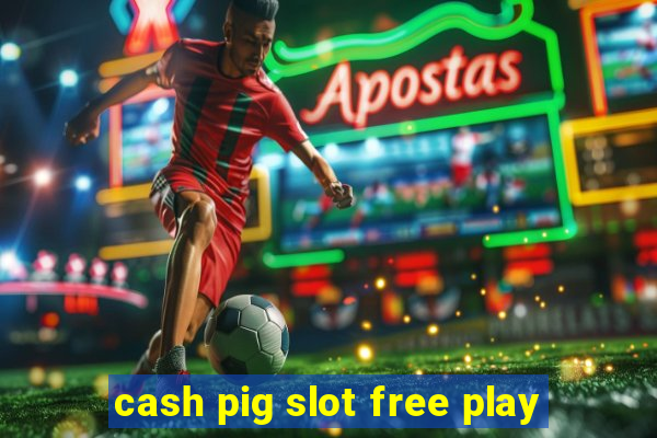 cash pig slot free play