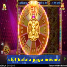 slot balala paga mesmo