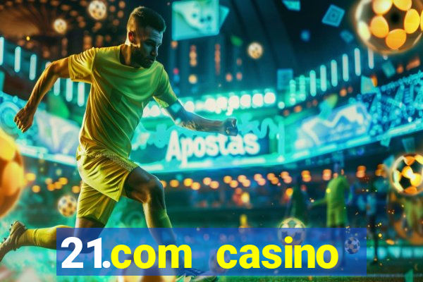 21.com casino online casino free spins