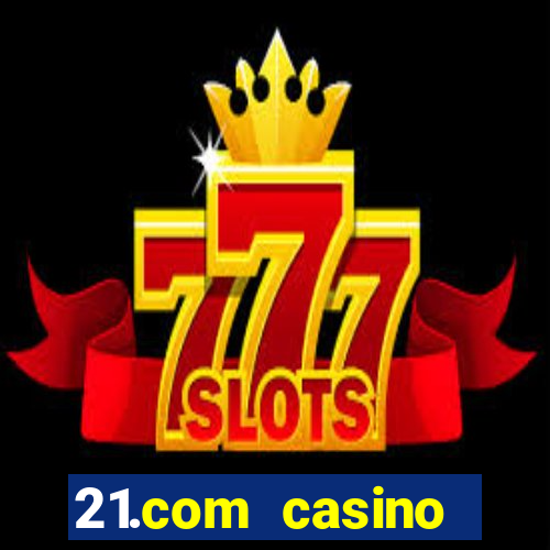 21.com casino online casino free spins