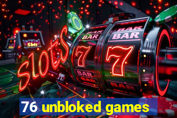 76 unbloked games