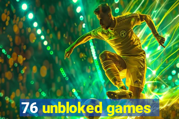 76 unbloked games