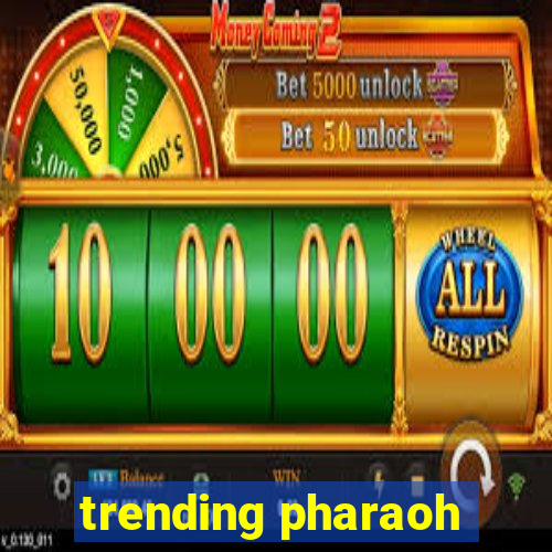 trending pharaoh