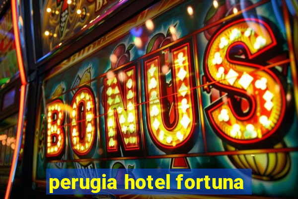 perugia hotel fortuna