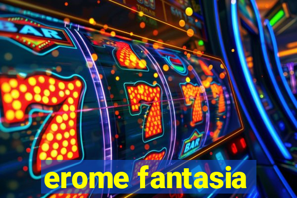 erome fantasia