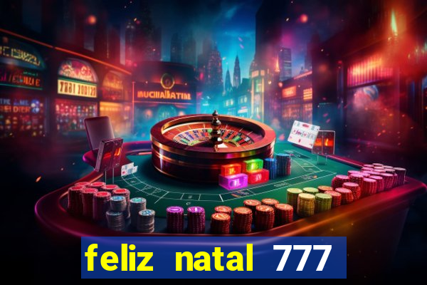 feliz natal 777 plataforma login