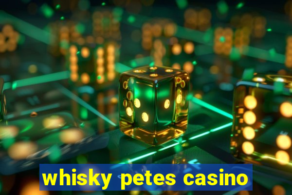 whisky petes casino