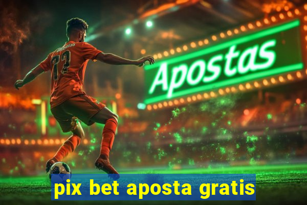 pix bet aposta gratis