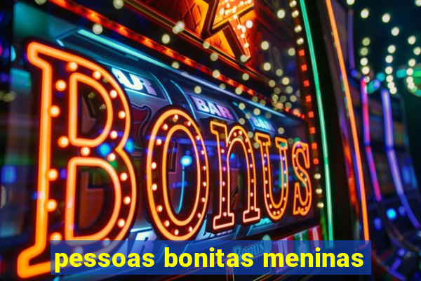 pessoas bonitas meninas