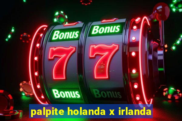 palpite holanda x irlanda