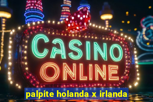 palpite holanda x irlanda