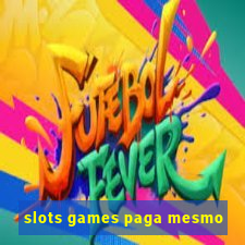 slots games paga mesmo