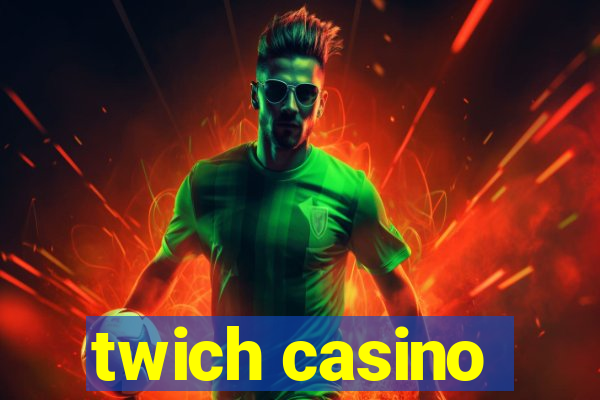 twich casino