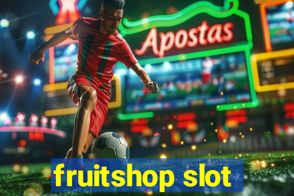 fruitshop slot