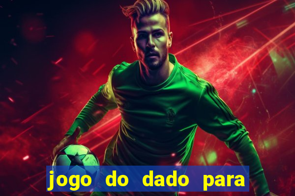 jogo do dado para ganhar dinheiro