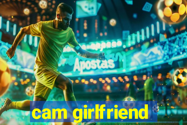 cam girlfriend