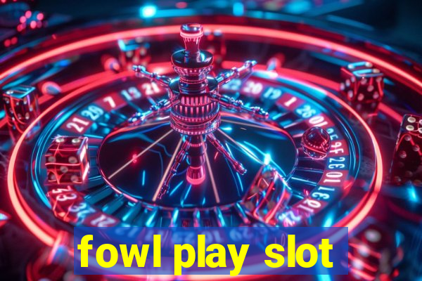 fowl play slot