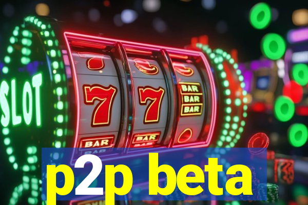 p2p beta