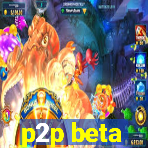 p2p beta