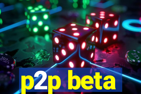 p2p beta