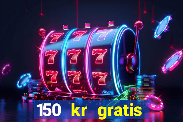 150 kr gratis casino uten innskudd