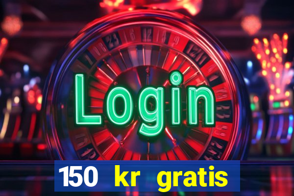 150 kr gratis casino uten innskudd