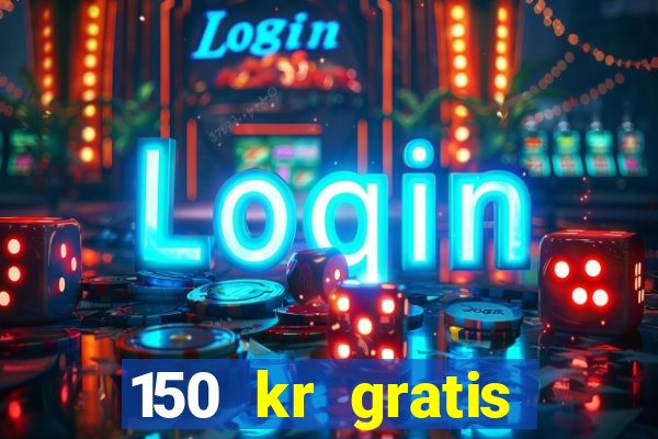 150 kr gratis casino uten innskudd