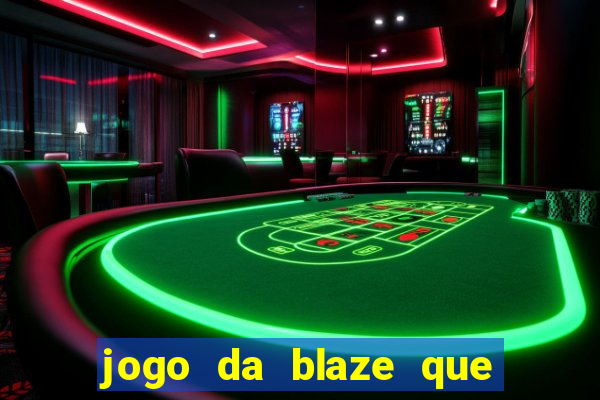 jogo da blaze que ganha dinheiro