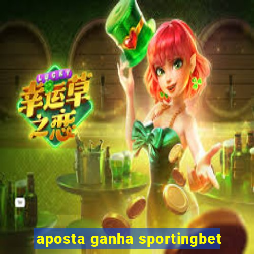 aposta ganha sportingbet