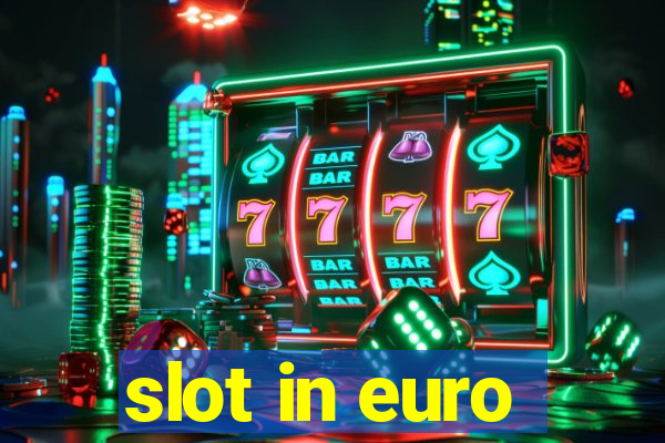 slot in euro