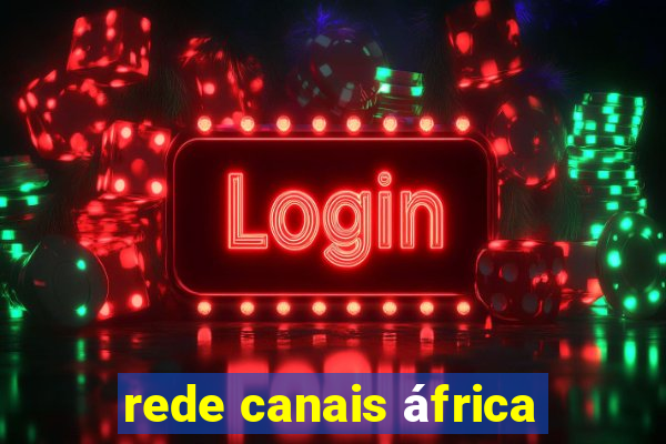 rede canais áfrica