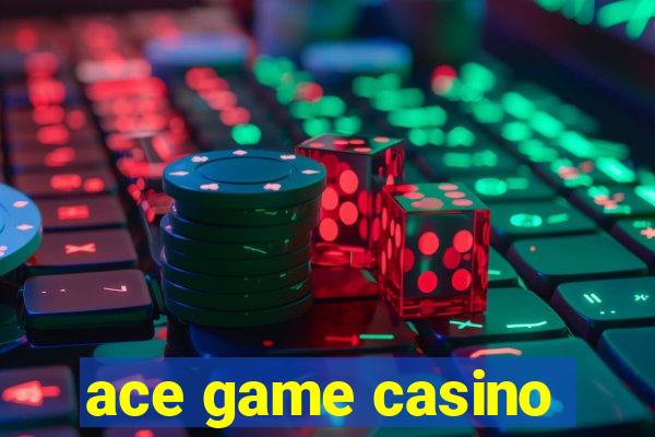 ace game casino