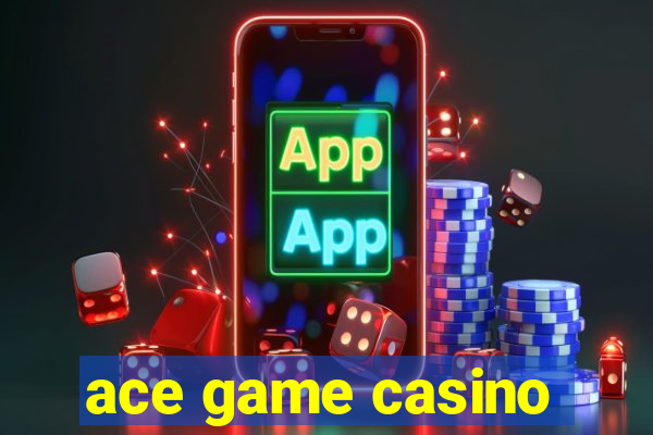 ace game casino