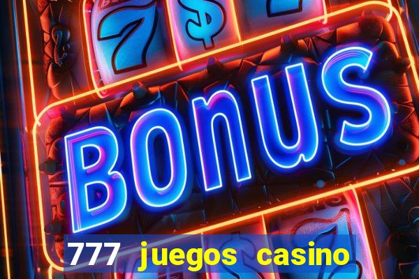 777 juegos casino maquinas tragamonedas