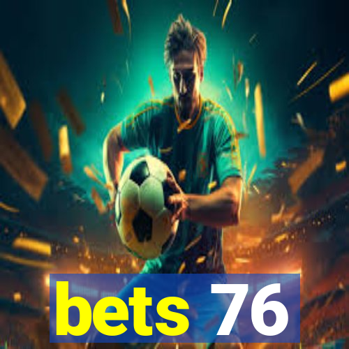 bets 76