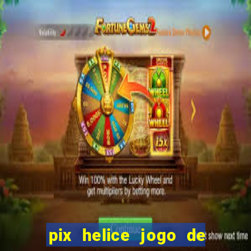 pix helice jogo de ganhar pix 9f