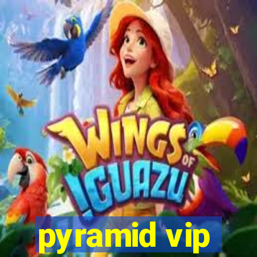 pyramid vip