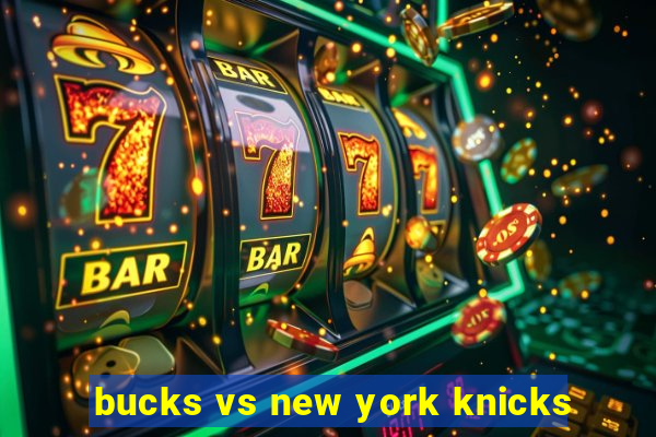 bucks vs new york knicks