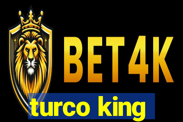 turco king