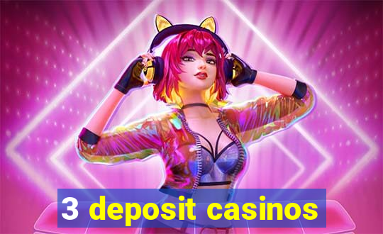 3 deposit casinos