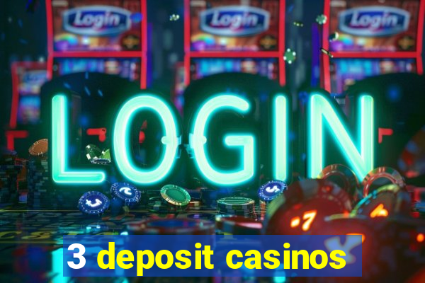 3 deposit casinos