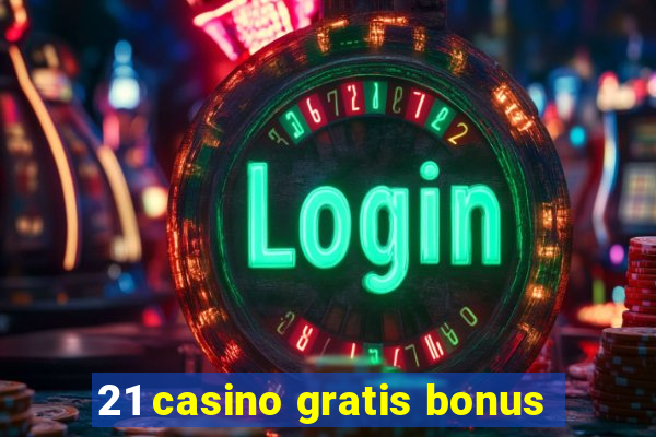 21 casino gratis bonus